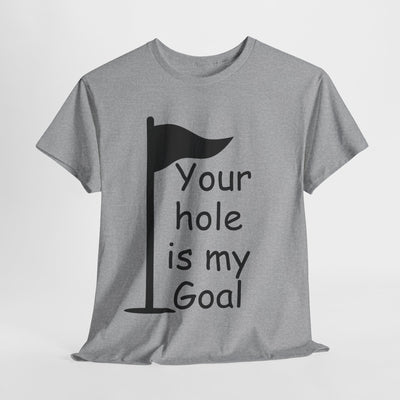 Funny Golf Quote Unisex Heavy Cotton Tee - "Your Hole is My Goal"