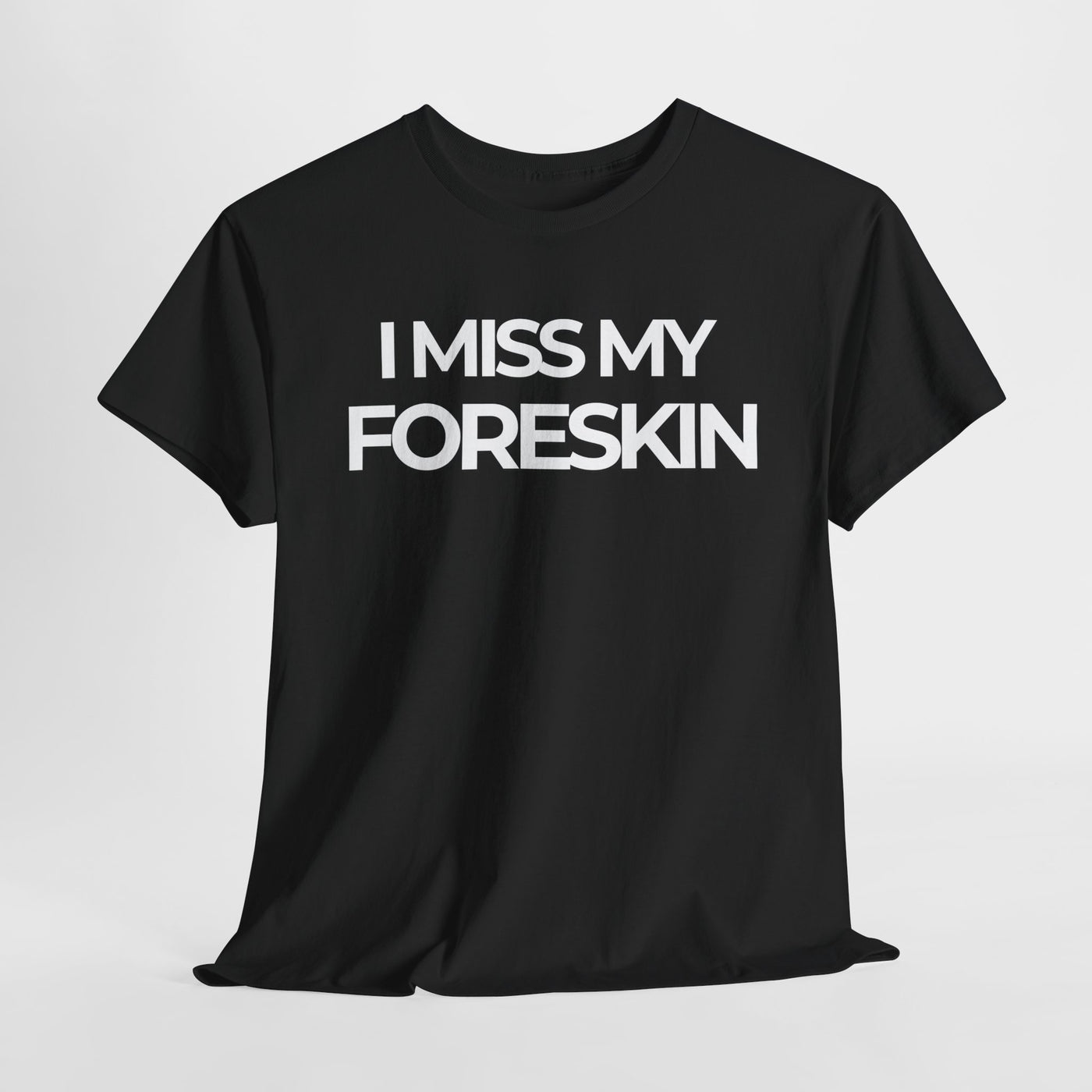 Funny Tee - "I Miss My Foreskin"