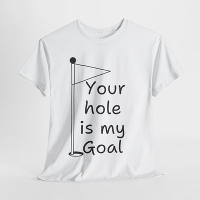 Funny Golf-Themed Tee - "Your Hole is My Goal"