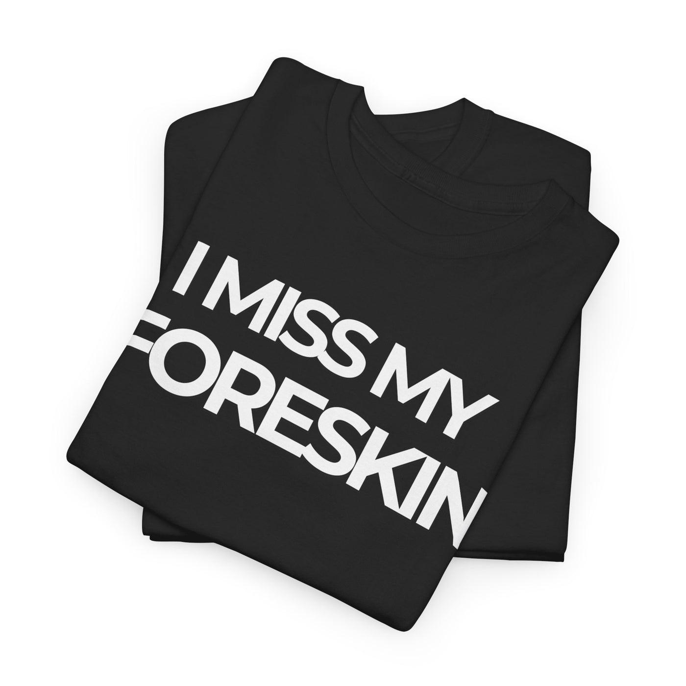 Funny Tee - "I Miss My Foreskin"