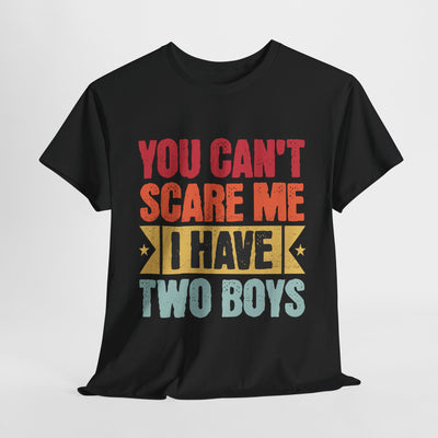 Funny Unisex Tee - "You Can't Scare Me, I Have Two Boys"