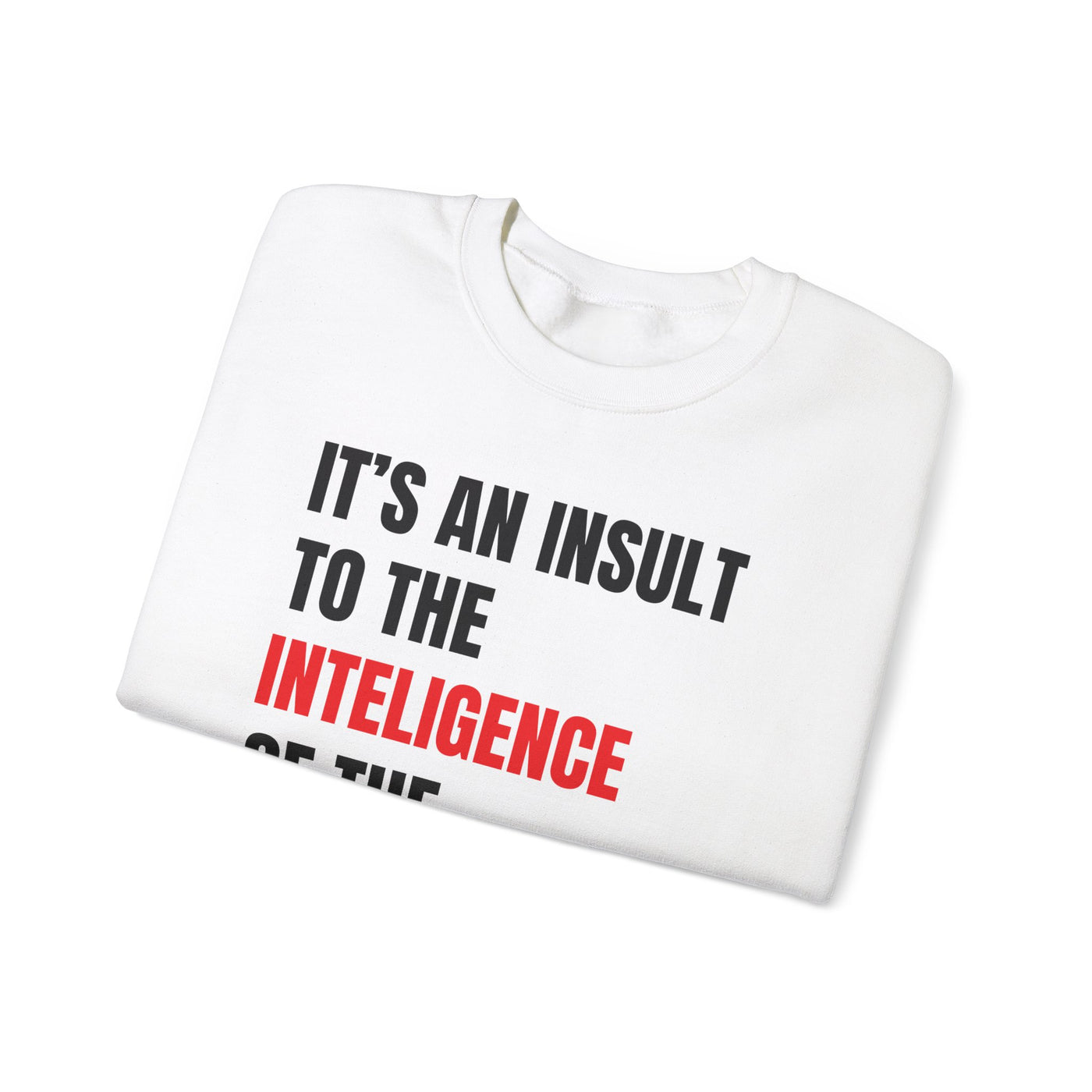 Funny Sweatshirt - "Insult to the Intelligence" - Quote L. Mangione