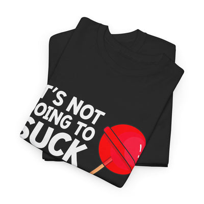 Funny Graphic Tee - "It's Not Going to Suck Itself"