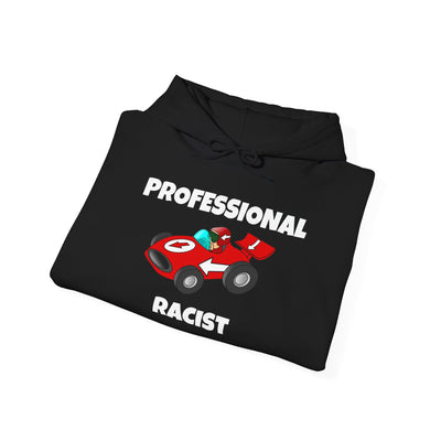 Funny Professional Racist Hoodie - for Racing Fans