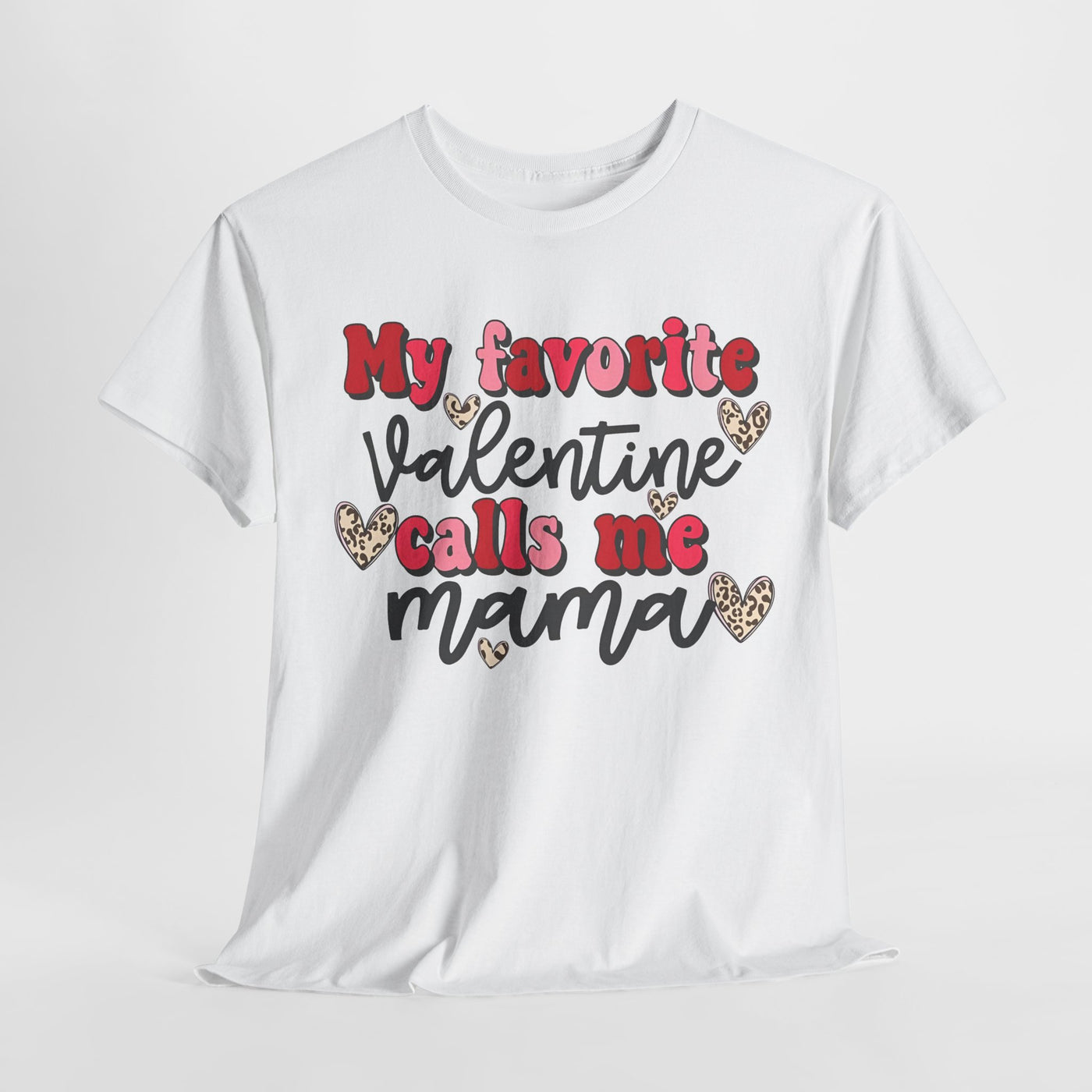 My Favorite Valentine Calls Me Mama - Valentine's day Tee