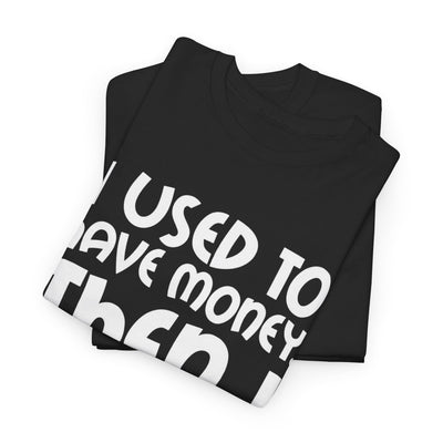 Funny Parent T-Shirt: "I Used to Have Money, Then I Had Kids"