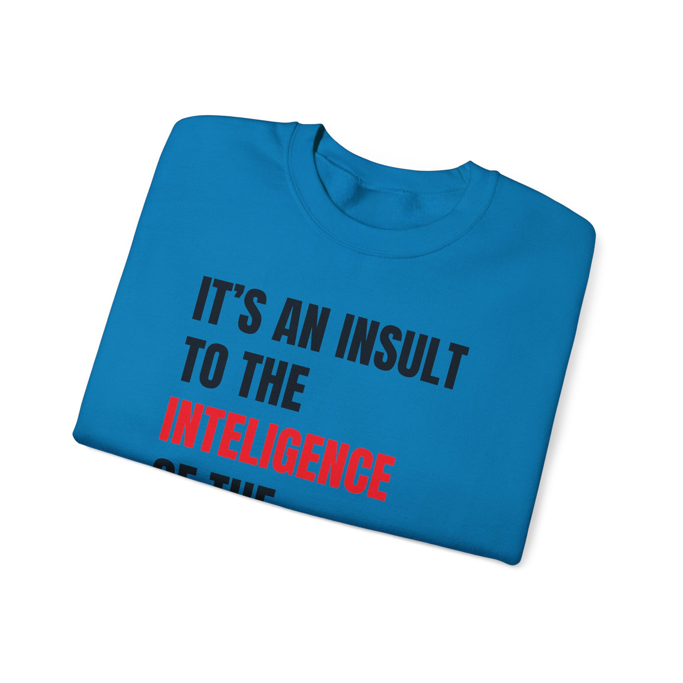 Funny Sweatshirt - "Insult to the Intelligence" - Quote L. Mangione