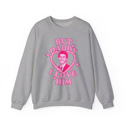 Funny Love Quote Sweatshirt - "But Daddy I Love Him" L. Mangione