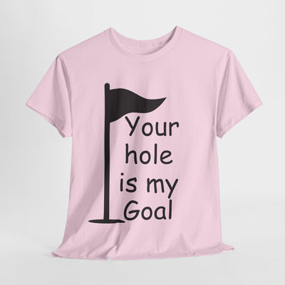 Funny Golf Quote Unisex Heavy Cotton Tee - "Your Hole is My Goal"