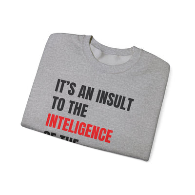 Funny Sweatshirt - "Insult to the Intelligence" - Quote L. Mangione