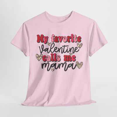 My Favorite Valentine Calls Me Mama - Valentine's day Tee