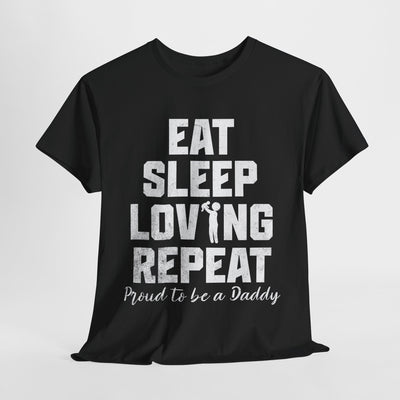 Proud Daddy Tee - Eat Sleep Loving Repeat Shirt