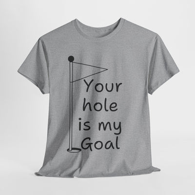 Funny Golf-Themed Tee - "Your Hole is My Goal"