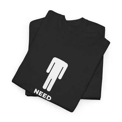 Funny Tee - Need head