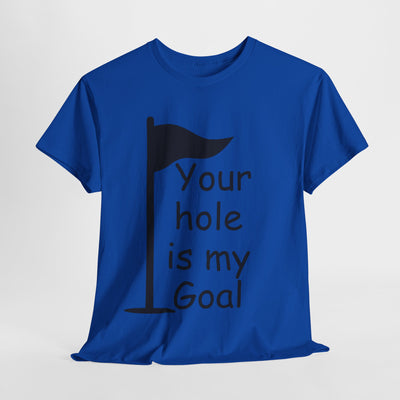 Funny Golf Quote Unisex Heavy Cotton Tee - "Your Hole is My Goal"