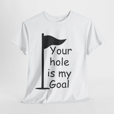 Funny Golf Quote Unisex Heavy Cotton Tee - "Your Hole is My Goal"