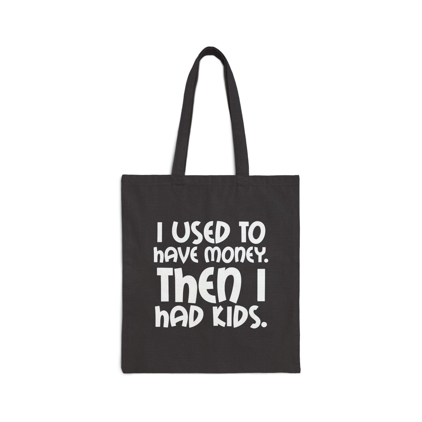 Funny Cotton  Tote Bag - "I Used to Have Money, Then I Had Kids"