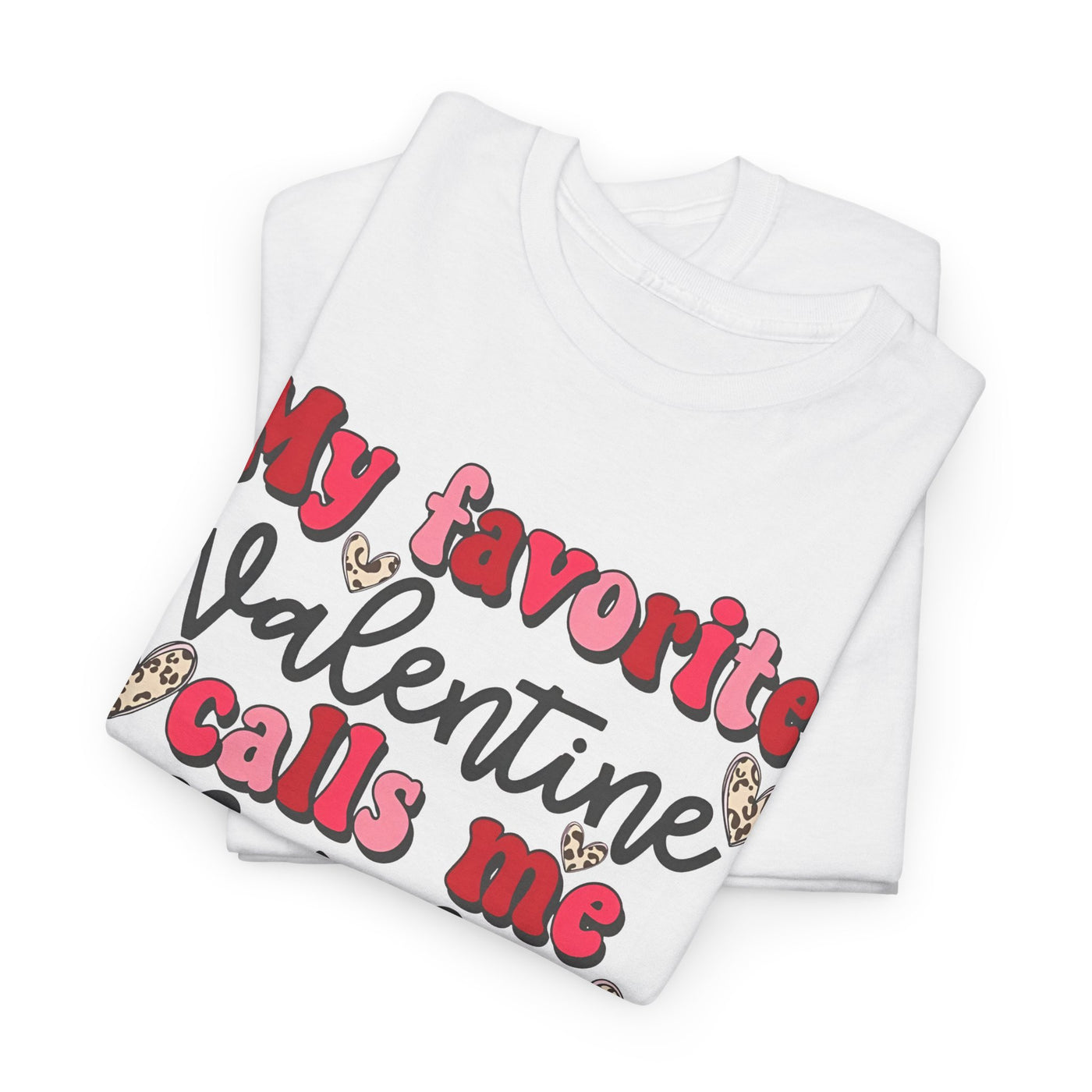 My Favorite Valentine Calls Me Mama - Valentine's day Tee