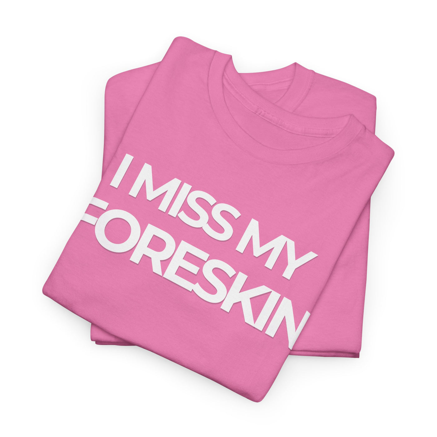 Funny Tee - "I Miss My Foreskin"