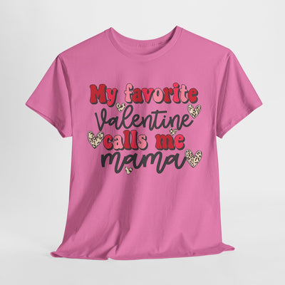 My Favorite Valentine Calls Me Mama - Valentine's day Tee