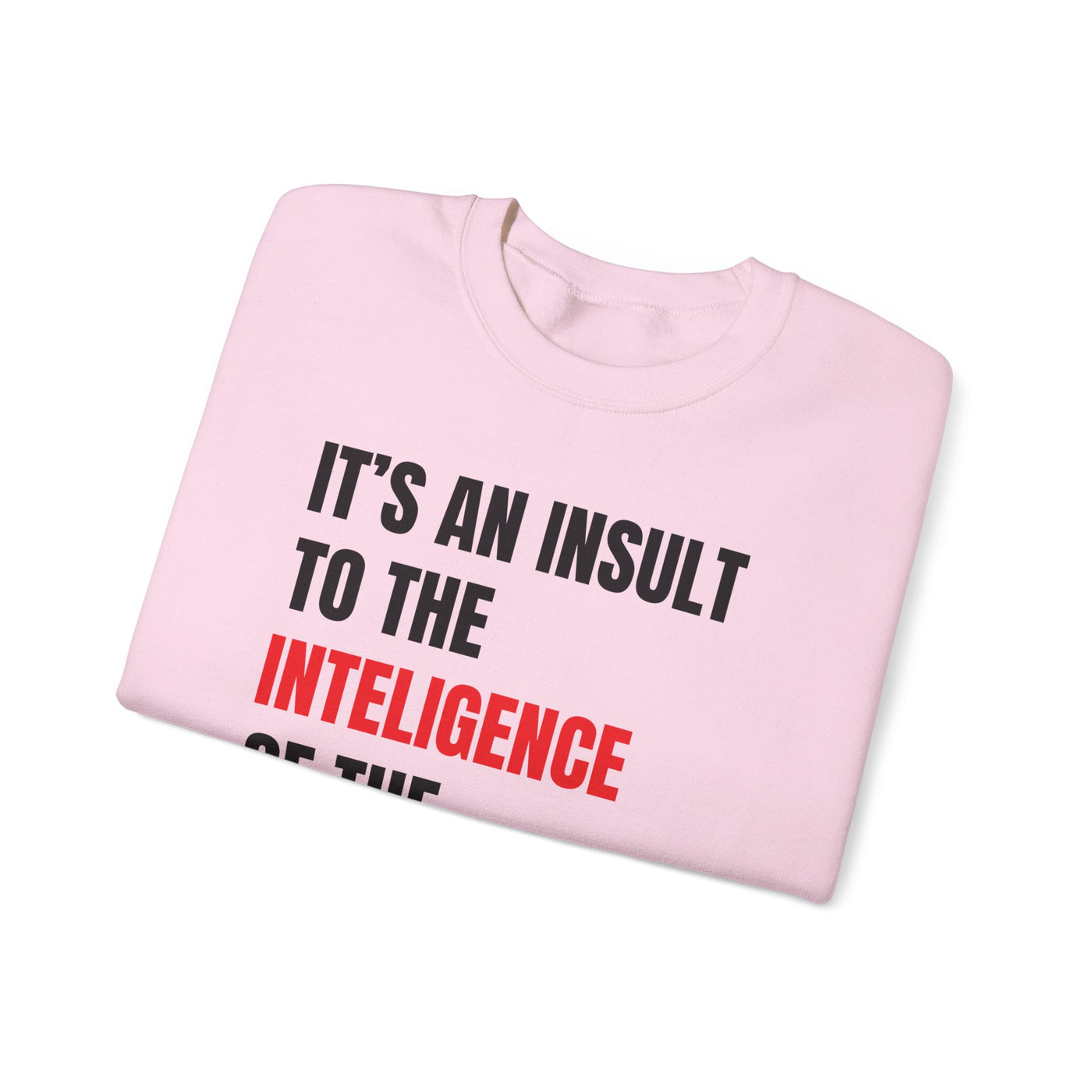 Funny Sweatshirt - "Insult to the Intelligence" - Quote L. Mangione