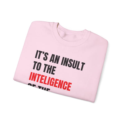 Funny Sweatshirt - "Insult to the Intelligence" - Quote L. Mangione