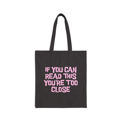 Funny Tote Bag - 'If You Can Read This You're Too Close'