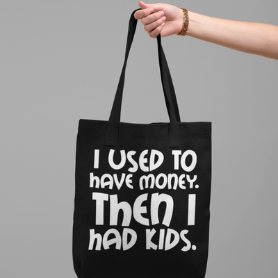 Funny Cotton  Tote Bag - "I Used to Have Money, Then I Had Kids"